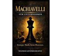 Machiavelli für Unternehmer: Der Fürst im 21. Jahrhundert - Macht, Strategie & Pragmatismus im modernen Business