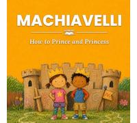 Machiavelli: How to Prince and Princess (nüNERD Big Ideas for Children Ages 3-7)