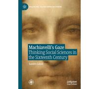 Machiavelli’s Gaze: Thinking Social Sciences in the Sixteenth Century (Italian and Italian American Studies)