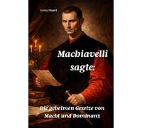 Machiavelli sagte:: Die geheimen Gesetze von Macht und Dominanz (Die Seele im Licht)