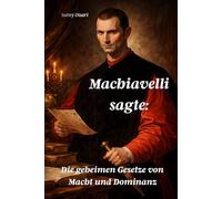 Machiavelli sagte:: Die geheimen Gesetze von Macht und Dominanz (Die Seele im Licht)