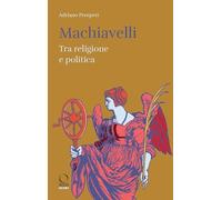 Machiavelli. Tra religione e potere (Storie XL)