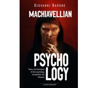 Machiavellian Psychology: Theory and techniques of dark psychology, manipulation and influence: 1 (Psychology for everyday life)