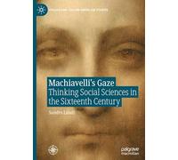 Machiavelli’s Gaze: Thinking Social Sciences in the Sixteenth Century (Italian and Italian American Studies)