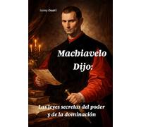 Machiavelo Dijo:: Las leyes secretas del poder y de la dominación: 13 (El Alma en Luz)