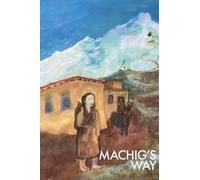 Machig's Way: A Tibetan girl's struggle to follow the path of the yogi