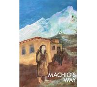 Machig's Way: A Tibetan girl's struggle to follow the path of the yogi
