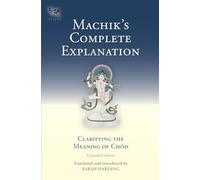 Machik's Complete Explanation: Clarifying the Meaning of Chod (Expanded Edition): 11 (Tsadra)