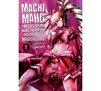 Machimaho: I Messed Up and Made the Wrong Person Into a Magical Girl! Vol. 1
