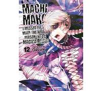 Machimaho: I Messed Up and Made the Wrong Person Into a Magical Girl! Vol. 12: I Messed Up and Made the Wrong Person into a Magical Girl! 12