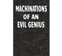 Machinations Of An Evil Genius: A Funny Blank Lined Notebook for Ideas, Plots, and Brilliant Schemes | 6x9, 110 Pages