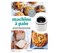 Machine à pain: Découvrez 75 rectettes pour réaliser des pains et viennoiseries du quotidien: 33260