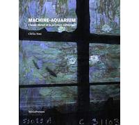 Machine-aquarium: Claude Monet et la peinture submergée