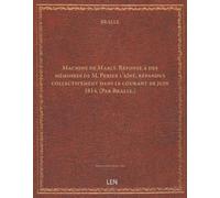 Machine de Marly. Réponse à des mémoires de M. Perier l'aîné, répandus collectivement dans le courant de juin 1814. (Par Bralle. )...