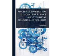 Machine Drawing, for Students in Science and Technical Schools and Colleges