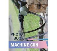 Machine Gun Photobook: A Visually Striking Archive of 30 Precision-Captured Vintage Firearms Celebrating Craftsmanship, History, and Power