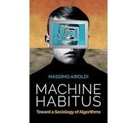 Machine Habitus: Toward a Sociology of Algorithms