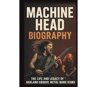 MACHINE HEAD BIOGRAPHY: The Life And Legacy Of Oakland Groove Metal Band Icons
