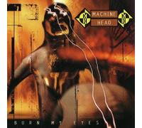 MACHINE HEAD - Burn My Eyes