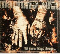 Machine Head - The More Things Change