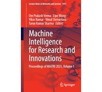 Machine Intelligence for Research and Innovations: Proceedings of MAiTRI 2025, Volume 1: 1911 (Lecture Notes in Networks and Systems, 1911)