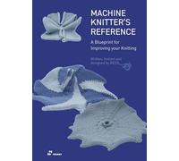 Machine Knitter's Reference: A Blueprint for Knitting Design: A Blueprint for Improving You Knitting