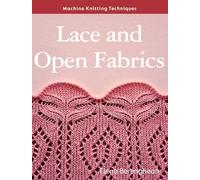 Machine Knitting Techniques: Lace and Open Fabrics: Machine Knitting Techniques