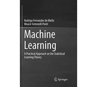 Machine Learning: A Practical Approach on the Statistical Learning Theory