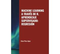 MACHINE LEARNING A TRAVÉS DE R. APRENDIZAJE SUPERVISADO: REGRESIÓN