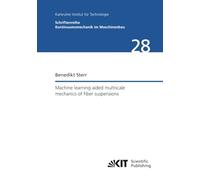Machine learning aided multiscale mechanics of fiber suspensions (Schriftenreihe Kontinuumsmechanik im Maschinenbau)