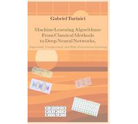 Machine Learning Algorithms: From Classical Methods to Deep Neural Networks: Supervised, Unsupervised, and High-Dimensional Learning