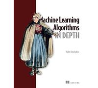 Machine Learning Algorithms in Depth