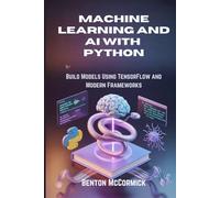 Machine Learning and AI with Python: Build Models Using TensorFlow and Modern Frameworks