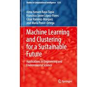 Machine Learning and Clustering for a Sustainable Future: Applications in Engineering and Environmental Science (Studies in Computational Intelligence, 1233)
