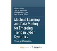 Machine Learning and Data Mining for Emerging Trend in Cyber Dynamics: Theories and Applications