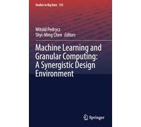 Machine Learning and Granular Computing: A Synergistic Design Environment