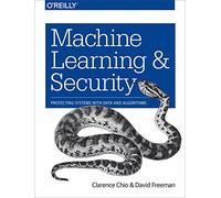 Machine Learning and Security: Protecting Systems with Data and Algorithms