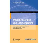 Machine Learning and Soft Computing: 10th International Conference, ICMLSC 2026, Osaka, Japan, February 4-6, 2026, Revised Selected Papers: 2948 ... in Computer and Information Science, 2948)