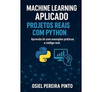 Machine Learning Aplicado: Aprenda IA com exemplos práticos e código real.