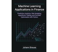 Machine Learning Applications in Finance: Predictive Analytics, Risk Modeling, Algorithmic Trading, and Portfolio Optimization with Python