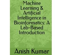 Machine Learning & Artificial Intelligence in Bioinformatics: A Lab-Based Introduction