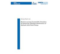 Machine Learning Assisted EHL Simulation for Enhancing Tribological Performance of Hydraulic Axial Piston Pumps: 118 (Reihe Fluidtechnik)