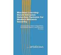 Machine Learning-Based Intrusion Detection Systems for Modern Network Security: A Comparative Study of Algorithms, Performance Metrics, and Detection Accuracy