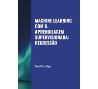 MACHINE LEARNING COM R. APRENDIZAGEM SUPERVISIONADA: REGRESSÃO