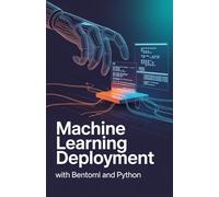Machine Learning Deployment with BentoML and Python: Essential Guide for Production Model Serving