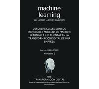 Machine Learning en español: Guía rápida para saber cuales son los principales modelos de Machine Learning a implementar en la Transformación Digital de una empresa: 2