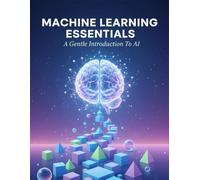 Machine Learning Essentials: A Gentle Introduction To Ai
