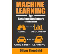 Machine Learning For Absolute Beginners: A Plain English Introduction: 3 (Learn AI, Data Science & Python Books for Beginners)