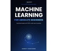 Machine Learning for Absolute Beginners: Build Real Models with Python, scikit-learn, and pandas (Data Science Foundations Series)