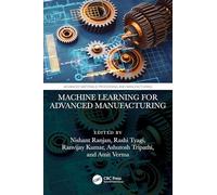 Machine Learning for Advanced Manufacturing (Advanced Materials Processing and Manufacturing)